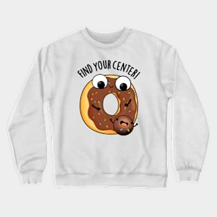 Find Your Center Funny Donut Puns Crewneck Sweatshirt